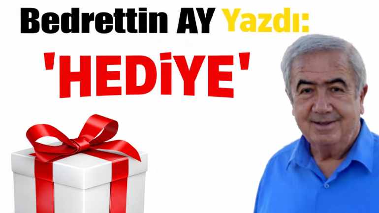 Hediye Üzerine Düşünceler: Bedrettin Ay’ın Yazısı