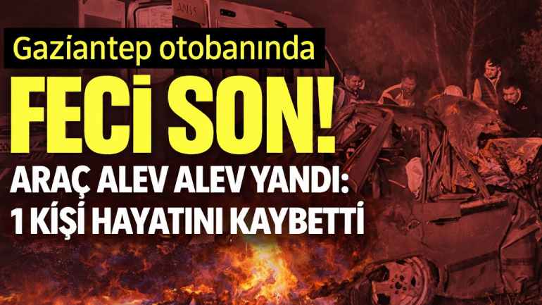 Gaziantep’te Korkunç Kaza: Bir Kişi Hayatını Kaybetti