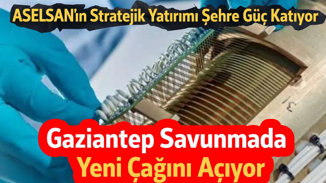 Gaziantep’te Savunma Sanayisi İçin Önemli Yatırım!