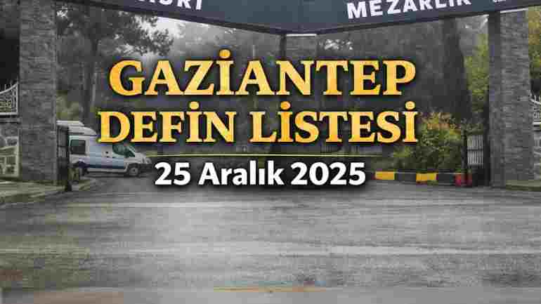 Gaziantep’te Bugün Vefat Edenlerin Defin Listesi Açıklandı