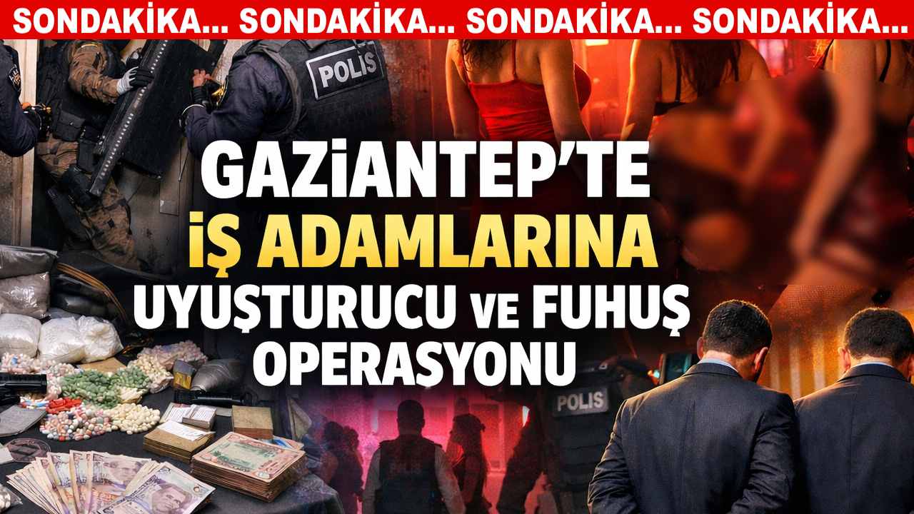 Gaziantep’te Uyuşturucu ve Fuhuş Soruşturması Gündemde!
