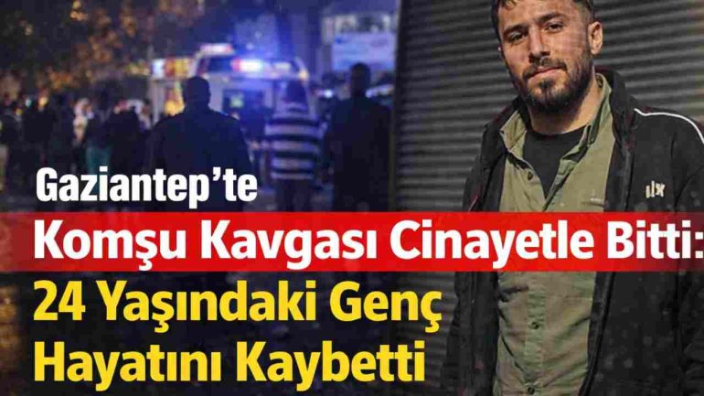 Gaziantep’te Komşu Kavgası Kanlı Bitti!