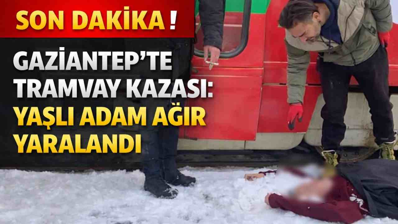 Gaziantep’te Tramvay Kazası: Yaşlı Adam Ağır Yaralandı