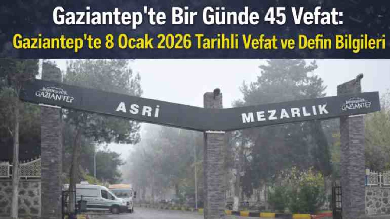 Gaziantep’te 8 Ocak 2026 Defin Bilgileri Açıklandı