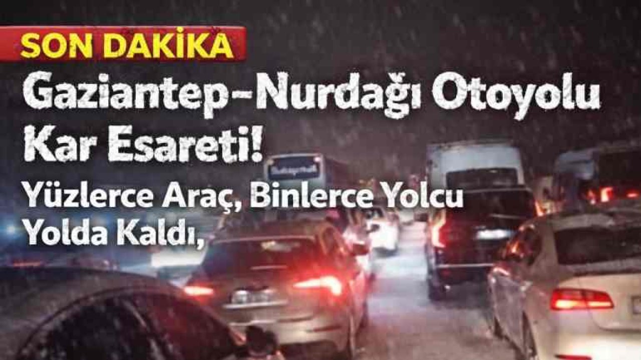Gaziantep’te Kar Yağışı, Otoyol Trafiği Durma Noktasında!