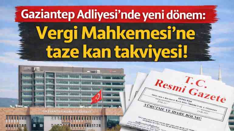 Gaziantep Vergi Mahkemesi’ne Yeni Üye Atandı! Gaziantep Vergi Mahkemesi’ne Yeni Üye Atandı!