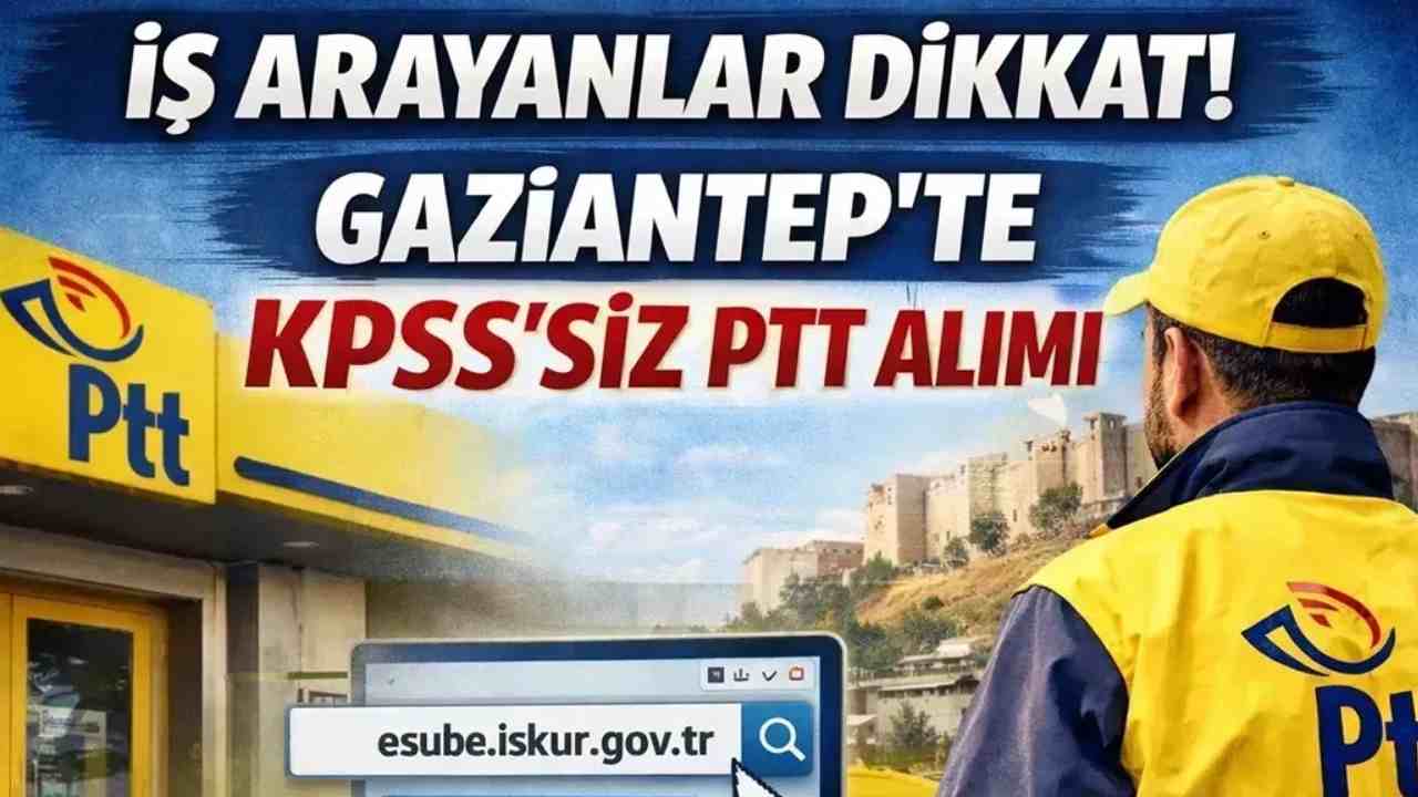 PTT, Gaziantep’te KPSS’siz İşçi Alımını Duyurdu!