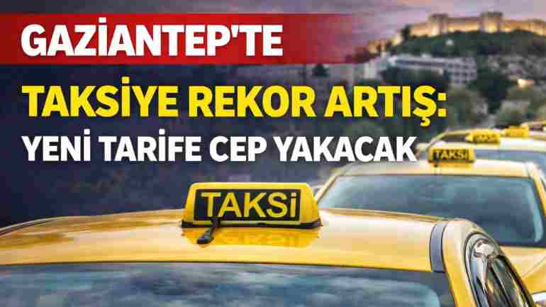Gaziantep’te Taksi Tarifelerine Şok Artış!