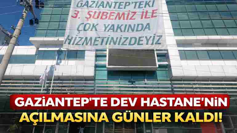 Gaziantep’te Dev Hastane Açılışı İçin Geri Sayım!