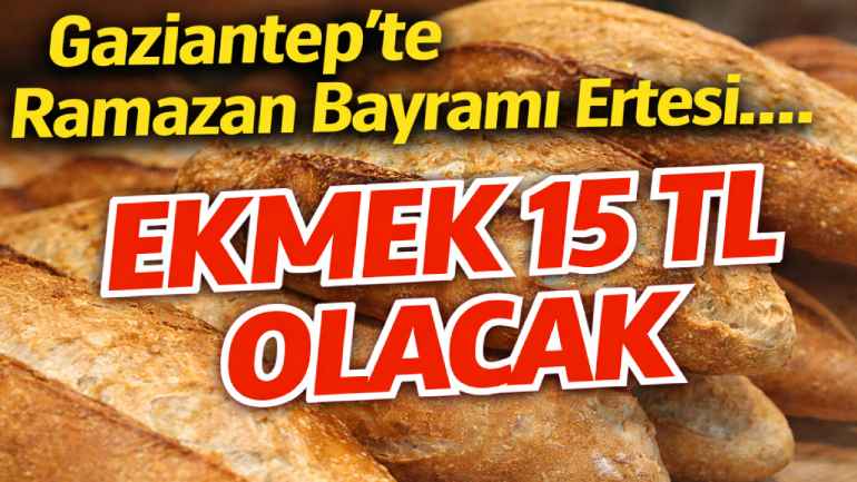 Gaziantep’te ekmek fiyatları yükseliyor mu?
