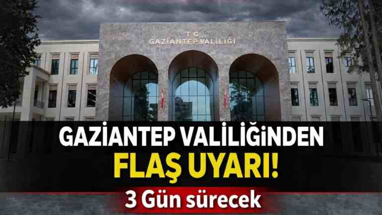 Gaziantep’te Üç Günlük Flaş Uyarı Yapıldı!