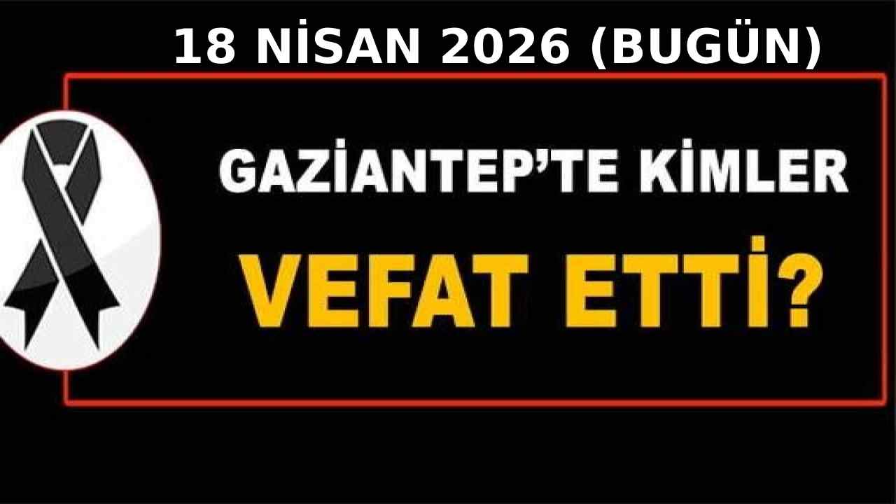 Gaziantep’te Bugün 23 Vefat: Defin Listesi Açıklandı Gaziantep’te Bugün 23 Vefat: Defin Listesi Açıklandı