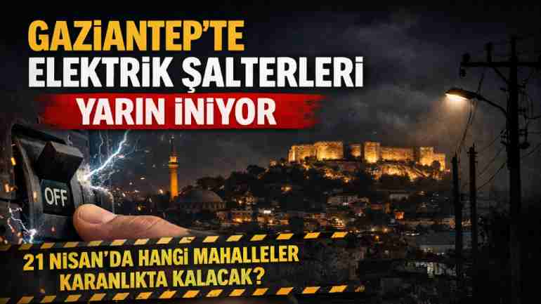 Gaziantep’te 21 Nisan Elektrik Kesintisi Uyarısı!