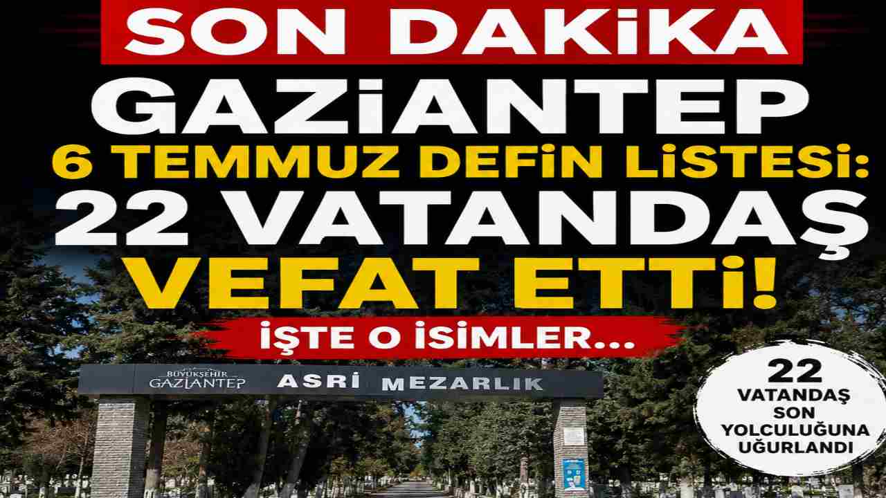 Gaziantep’te 22 Kişinin Defin Bilgileri Açıklandı