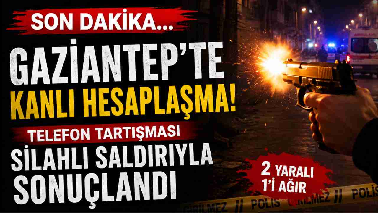 Gaziantep’te Telefon Tartışması Kanlı Saldırıya Dönüştü!
