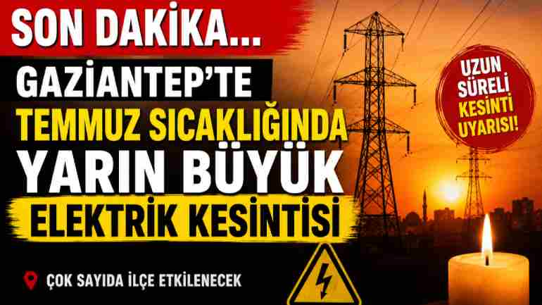 Gaziantep’te Temmuz’da Büyük Elektrik Kesintisi Uyarısı