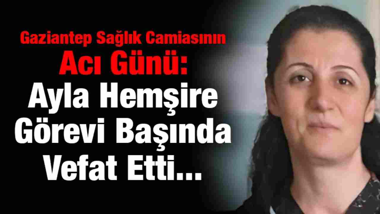 Gaziantep’te Hemşire Ayla Çiçek’in Ani Vefatı Keder Yarattı