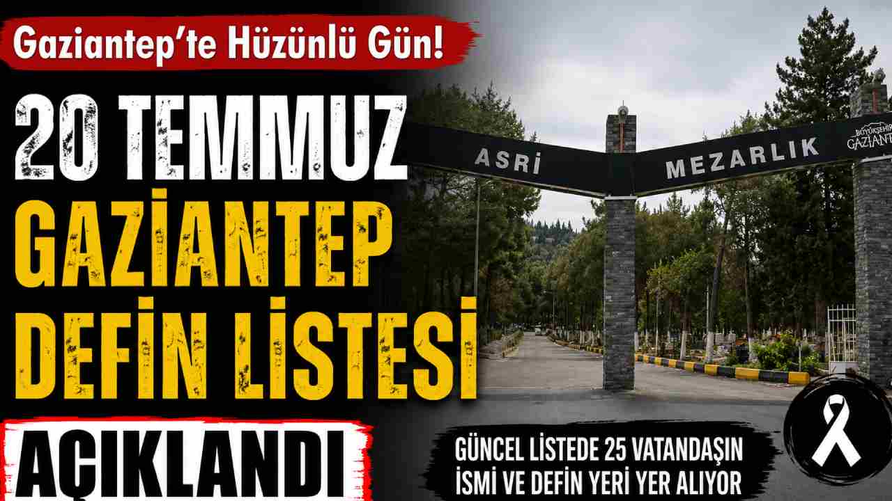 Gaziantep’te 20 Temmuz Defin Listesi Açıklandı