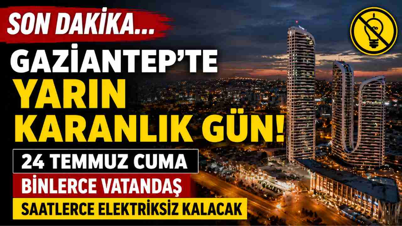 Gaziantep’te 24 Temmuz’da Geniş Elektrik Kesintisi!