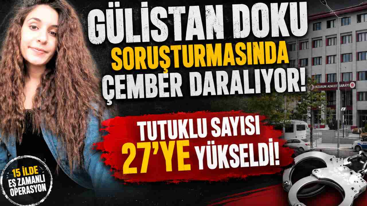 Gülistan Doku soruşturmasında tutuklu sayısı 27’ye ulaştı