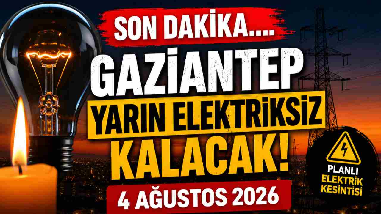 Gaziantep’te 4 Ağustos’ta elektrik kesintileri uygulanacak!