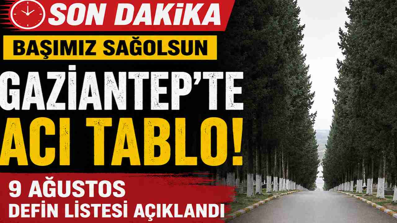 Gaziantep’te 9 Ağustos Defin Listesi Açıklandı