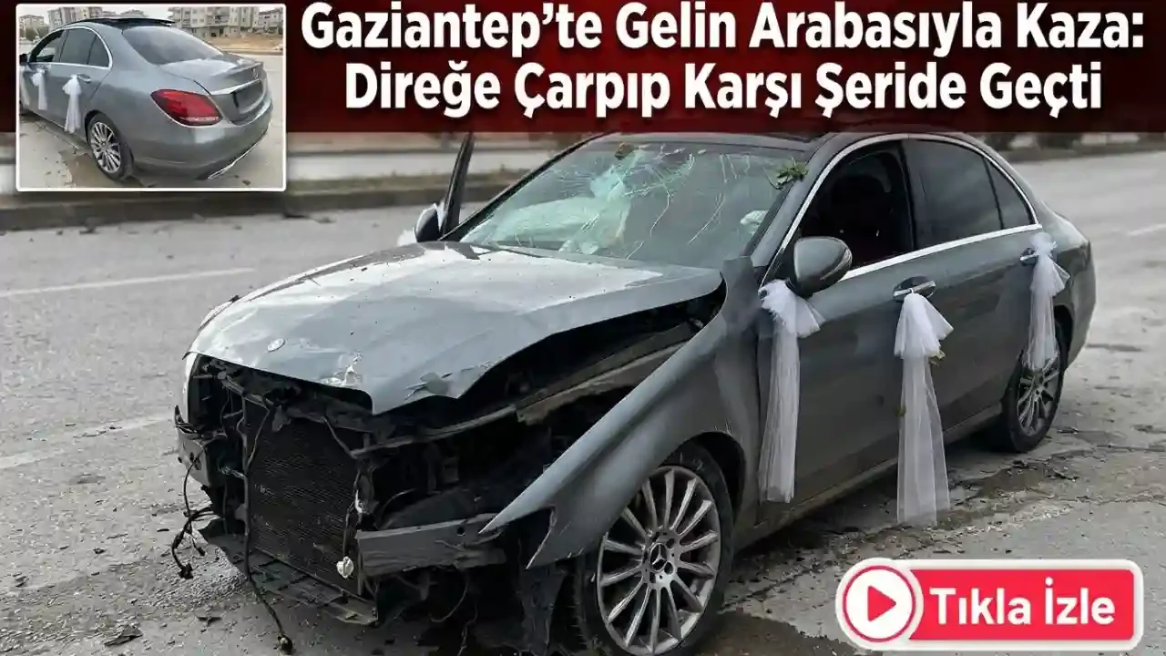 Gaziantep'te Gelin Arabasıyla Kaza: Direğe Çarpıp Karşı Şeride Geçti