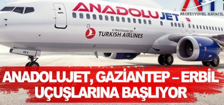 Anadolu Jet, Gaziantep-Erbil uçuşlarını 24 Ocak'ta başlatıyor